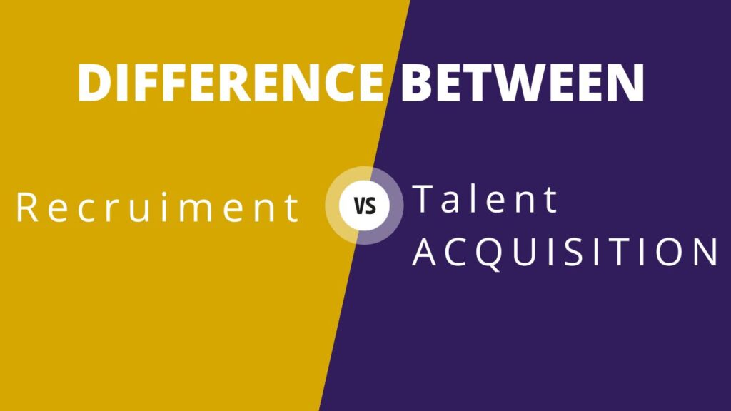 What is the Difference Between Recruitment and Talent Acquisition? What Should Companies Choose?